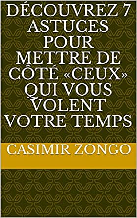 Découvrez 7 Astuces pour mettre de côté «ceux» qui vous Volent votre Temps
