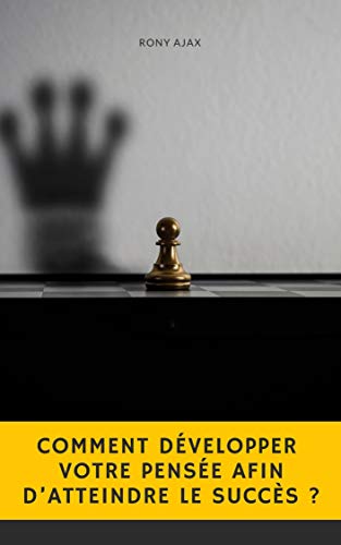Comment développer votre pensée afin d’atteindre le Succès