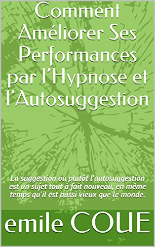Comment Améliorer Ses Performances par l’Hypnose et l’Autosuggestion