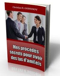 Mes Procédés Secrets Pour Avoir Des Amis