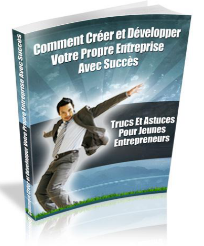 Comment Créer Et Développer Votre Propre Entreprise Avec Succès