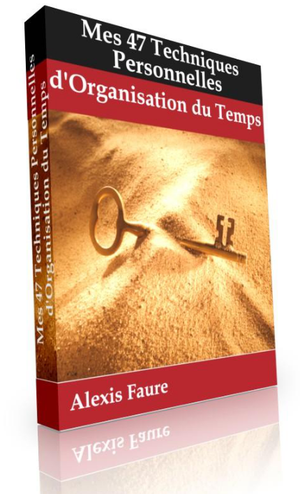 Mes 47 Techniques Personnelles d’Organisation du Temps