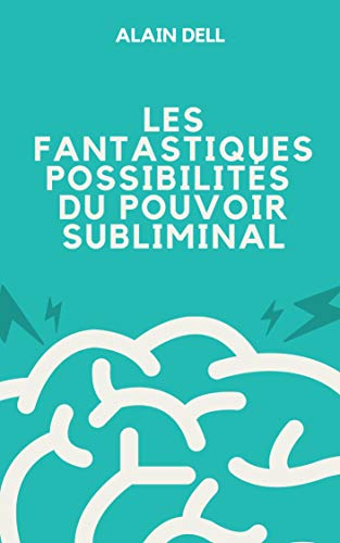 LES FANTASTIQUES POSSIBILITÉS DU POUVOIR SUBLIMINAL